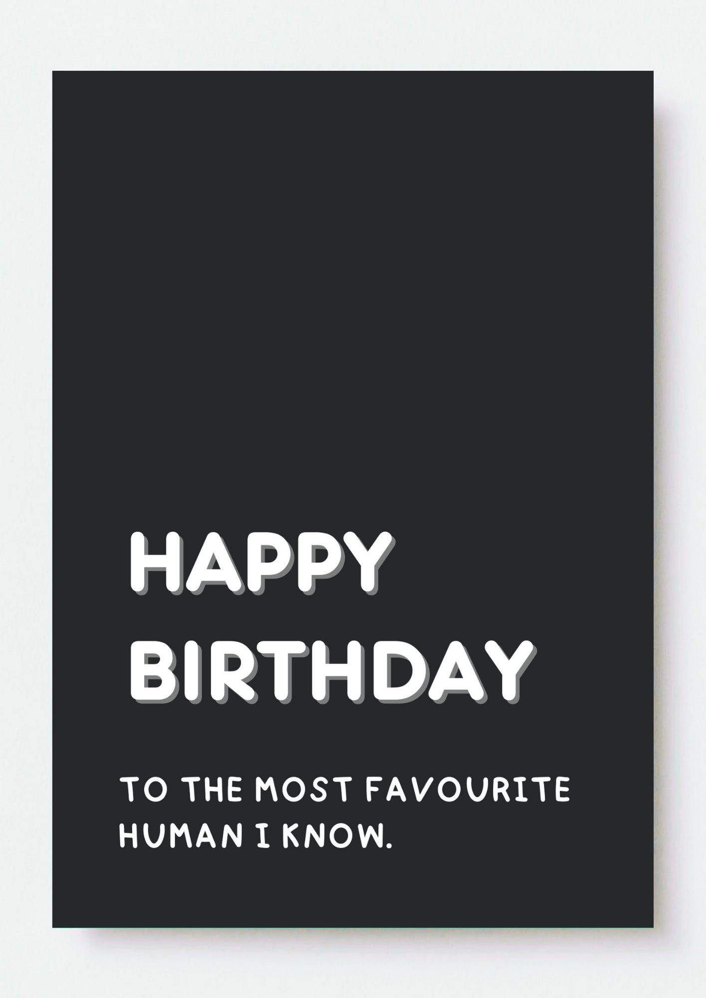 Funny Birthday Card - Happy Birthday to Human I Know