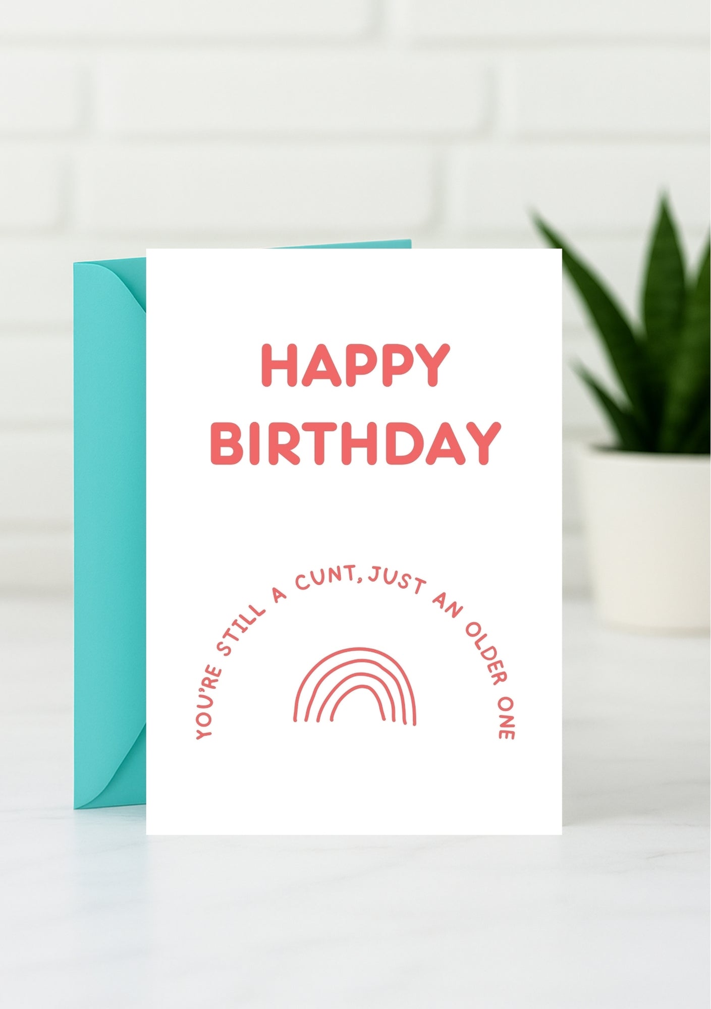 Funny Birthday Card - You're Still a Cunt, Just Older