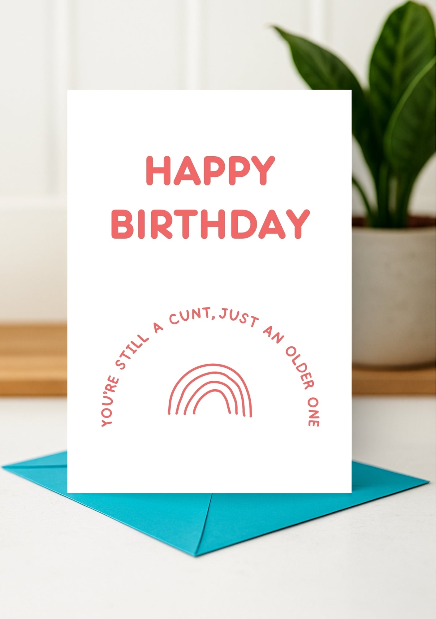 Funny Birthday Card - You're Still a Cunt, Just Older