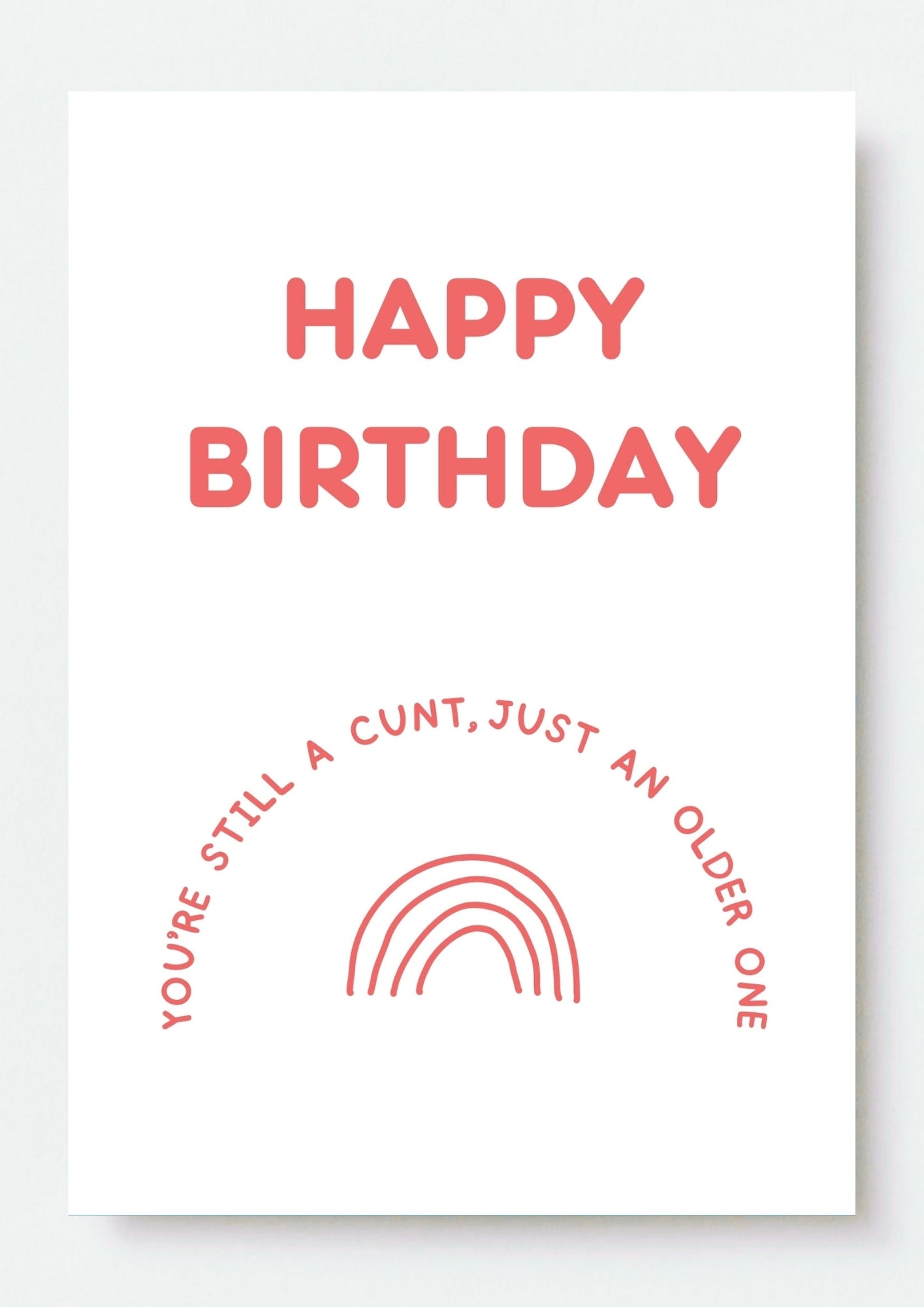 Funny Birthday Card - You're Still a Cunt, Just Older