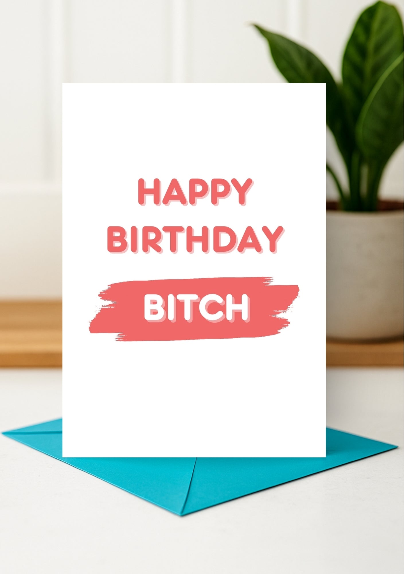 Funny Birthday Card - Happy Birthday Bitch