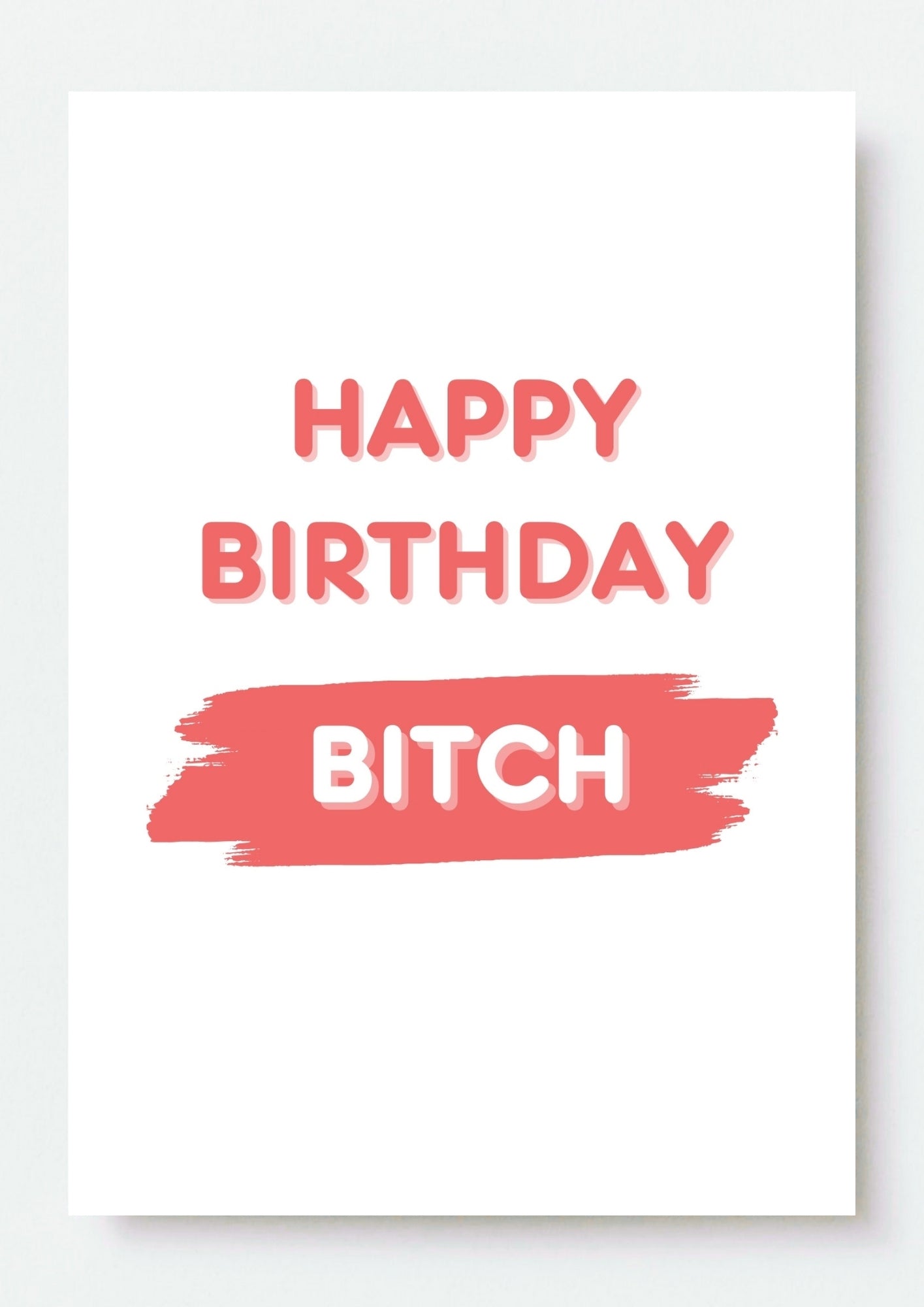 Funny Birthday Card - Happy Birthday Bitch