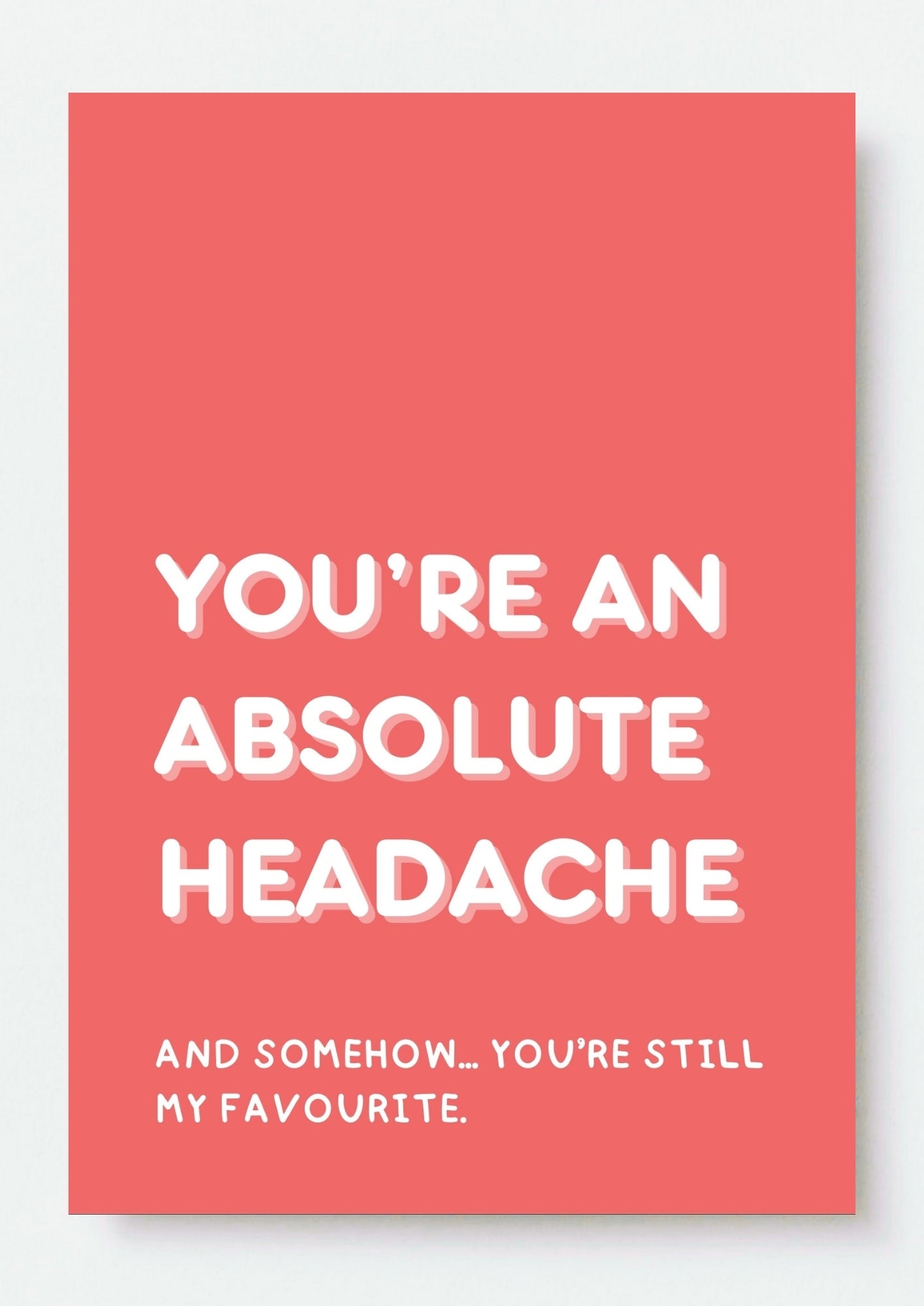 Funny Generic Card - Absolute Headache, Still My Favourite