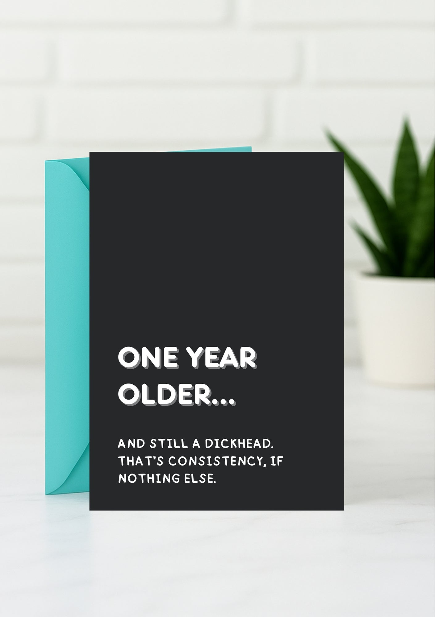 Funny Birthday Card - ONE YEAR OLDER, STILL A DICKHEAD