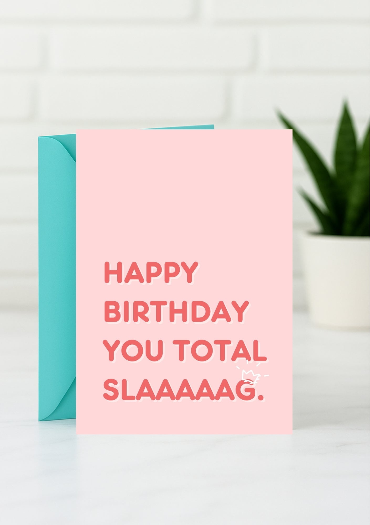 Funny Birthday Card - Happy Birthday You Total Slaaaaaag