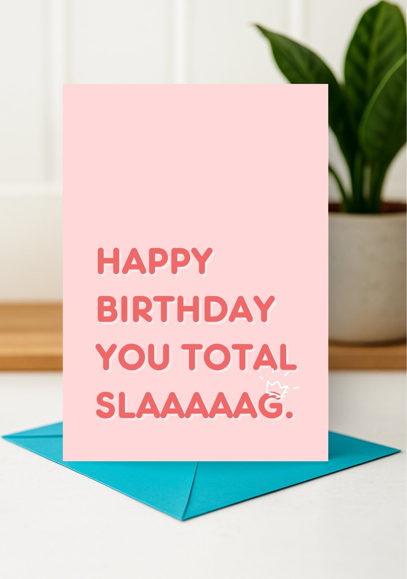 Funny Birthday Card - Happy Birthday You Total Slaaaaaag