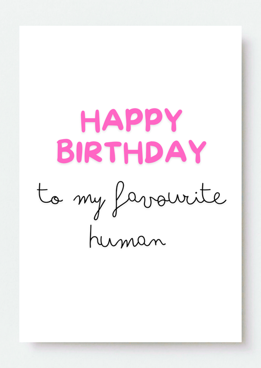 Happy Birthday To My Favourite Human Pink Text Card