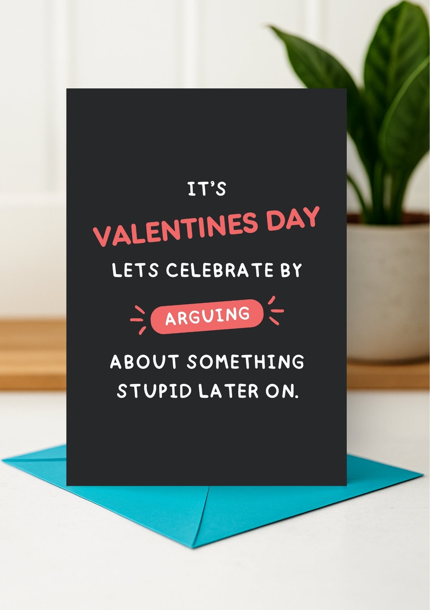 Funny Valentine’s Day Card - Let’s Argue About Something Stupid
