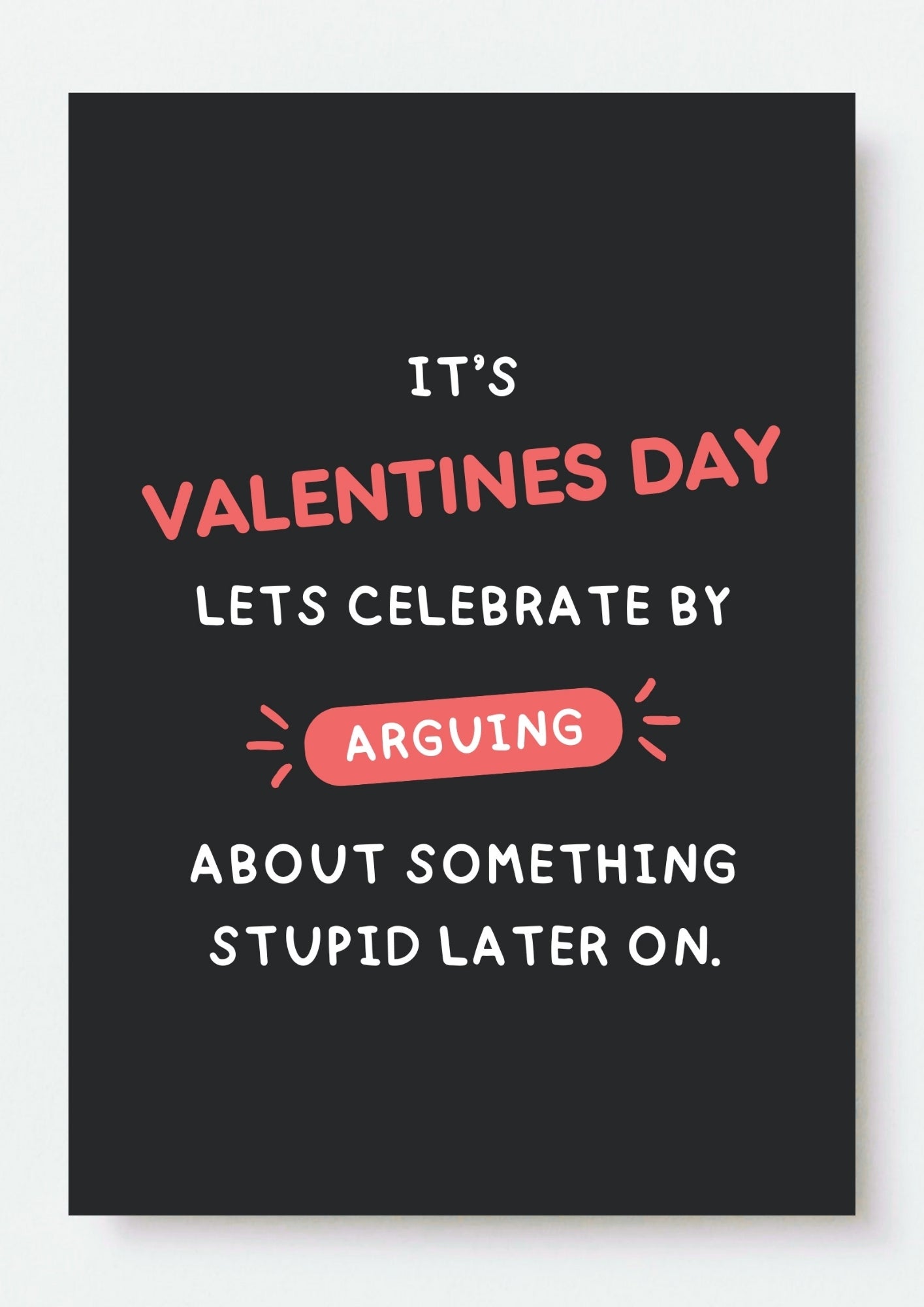 Funny Valentine’s Day Card - Let’s Argue About Something Stupid