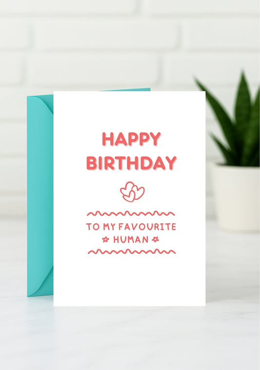 Funny Birthday Card - Happy Birthday to My Favourite Human