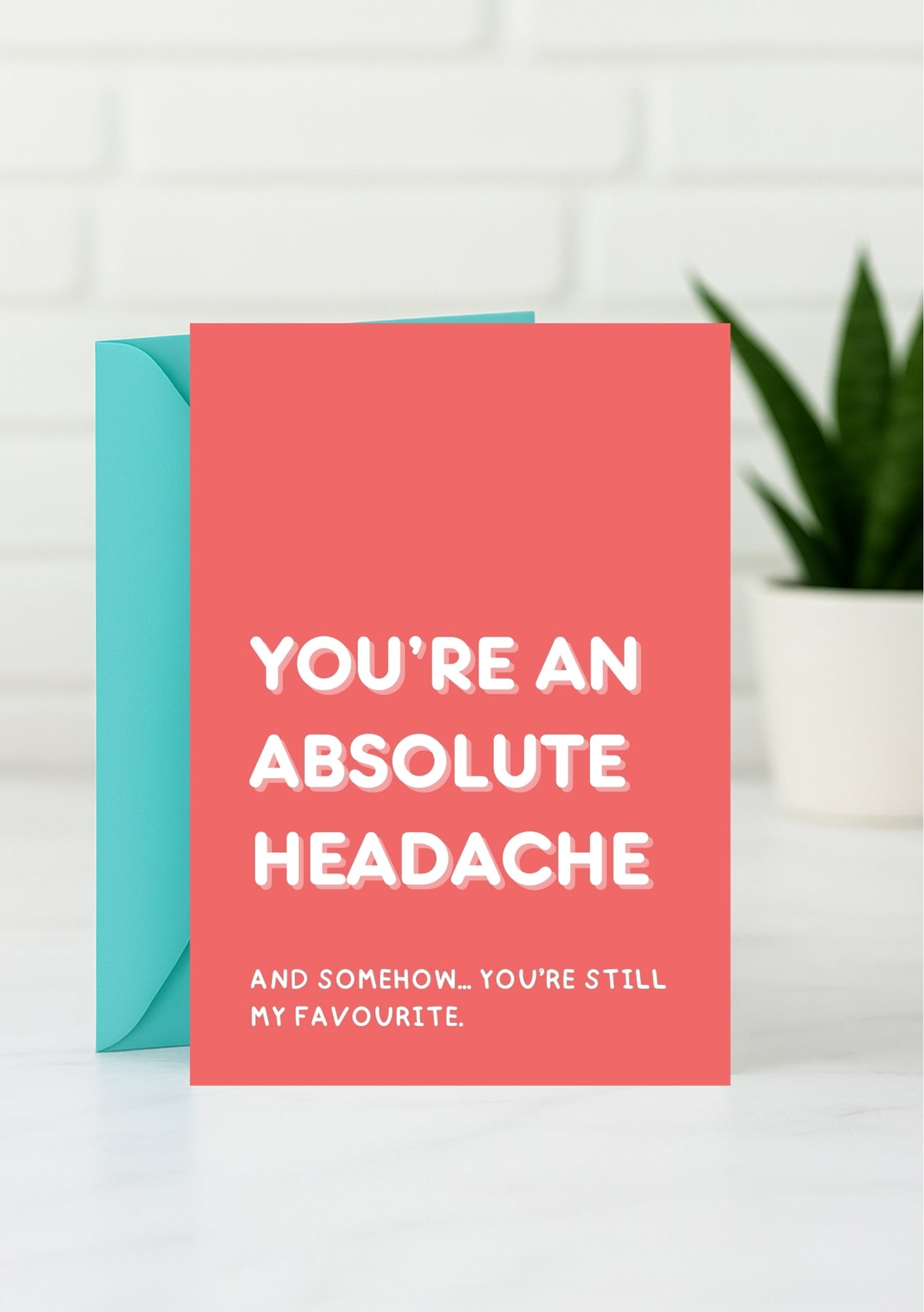 Funny Generic Card - Absolute Headache, Still My Favourite