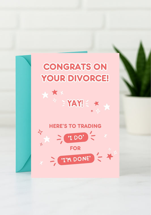 Funny Divorce Card - Congrats on Trading 'I Do' for 'I'm Done'