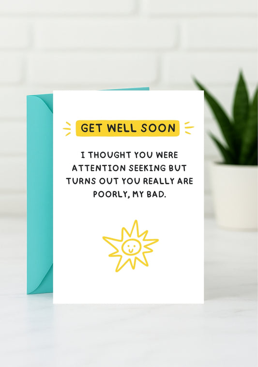 Funny Get Well Soon Card - Oops, Poorly Not Just Attention Seeking!