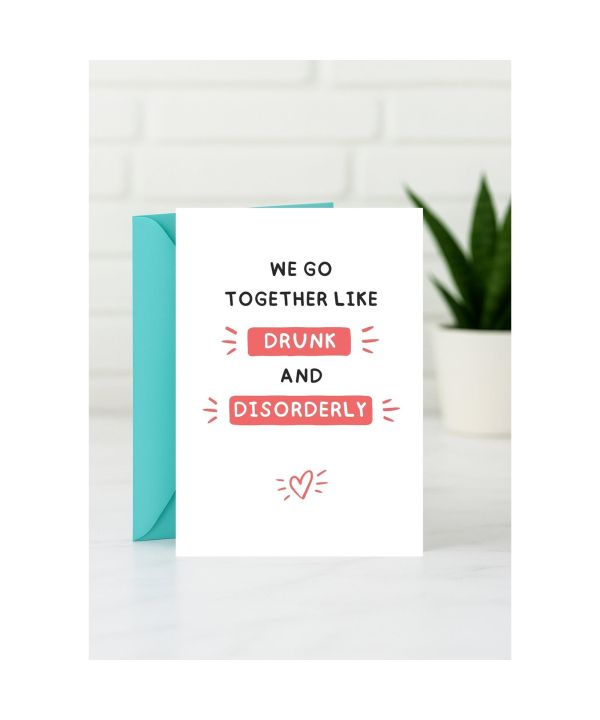 Friendship Card - We Go Together Like Drunk and Disorderly card design