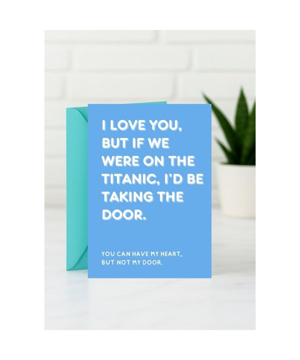 Valentine’s Card - I Love You, But If We Were on the Titanic, I’d Be Taking the Door card design