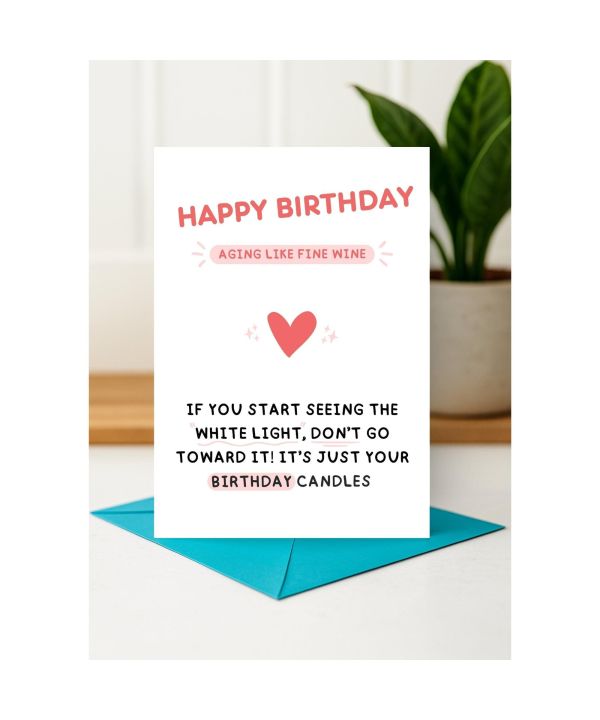 Birthday Card - Aging Like Fine Wine, If You Start Seeing the White Light, Don’t Go Toward It, It’s Just Your Birthday Candles card design