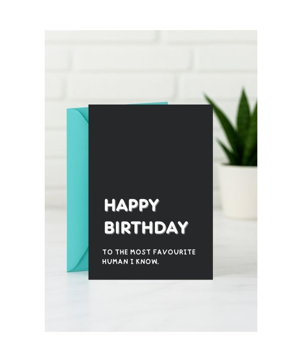 Birthday Card - Happy Birthday to the Most Favourite Human I Know card design