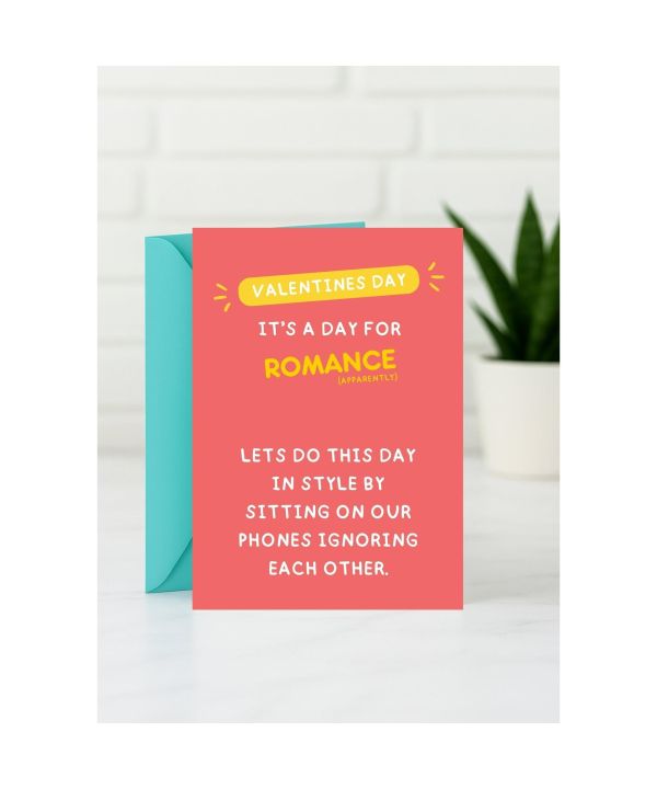 Valentine’s Card - It’s a Day for Romance (Apparently), Let’s Do This Day in Style by Sitting on Our Phones Ignoring Each Other card design